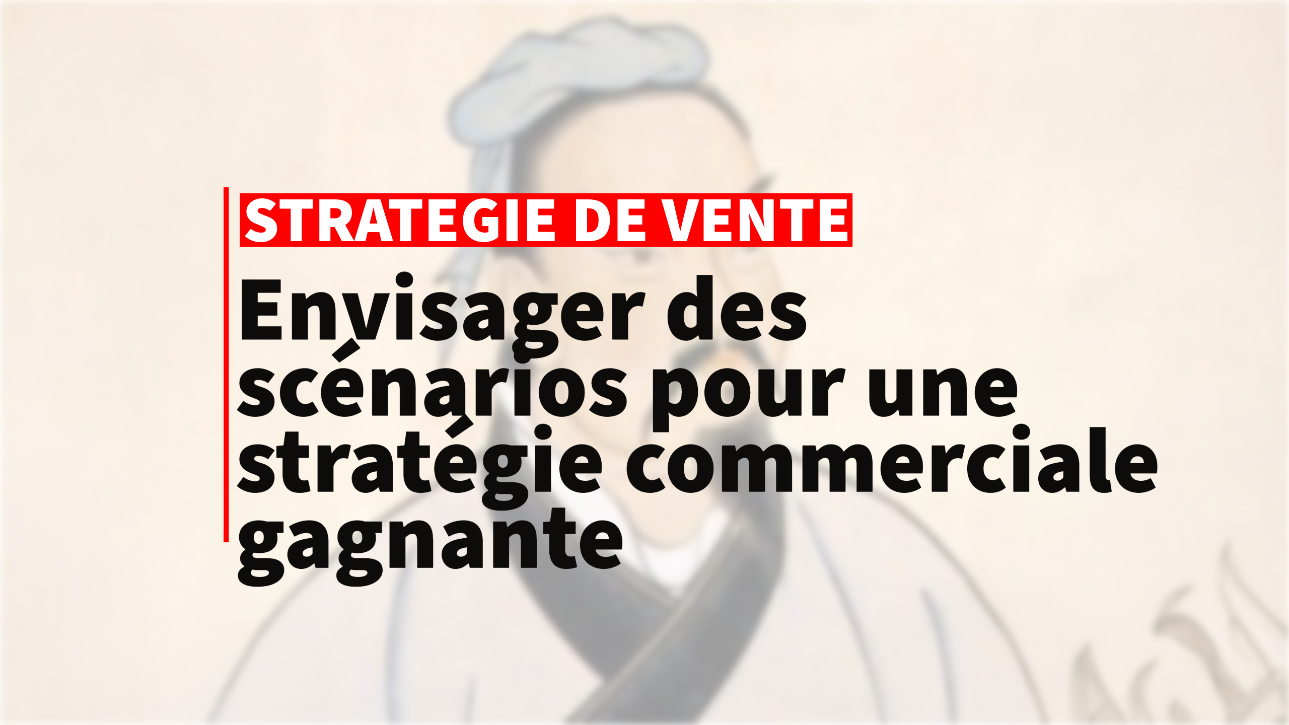 Envisager des scénarios pour une stratégie commerciale gagnante