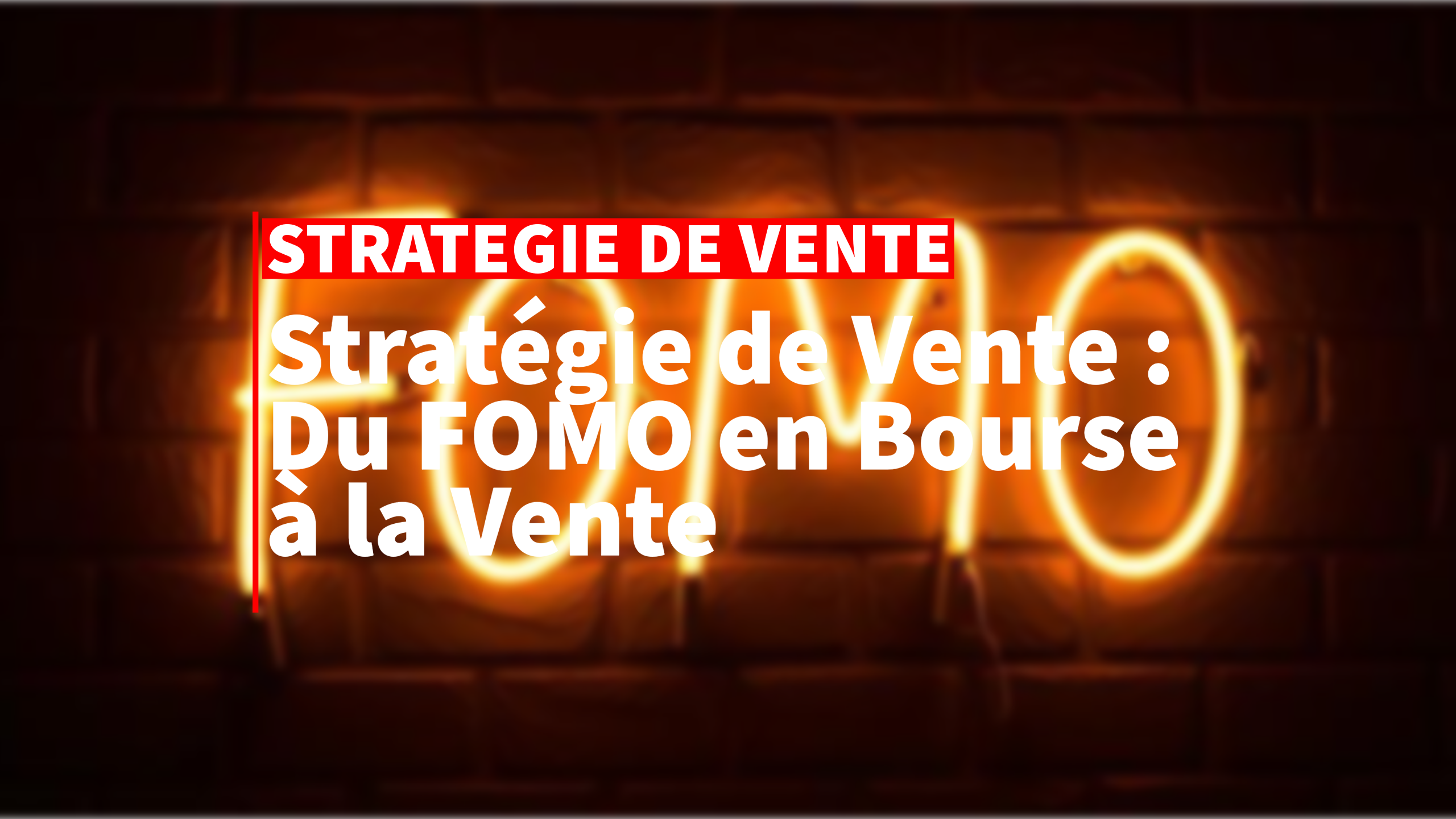 Stratégie de Vente : Du FOMO en Bourse à la Vente