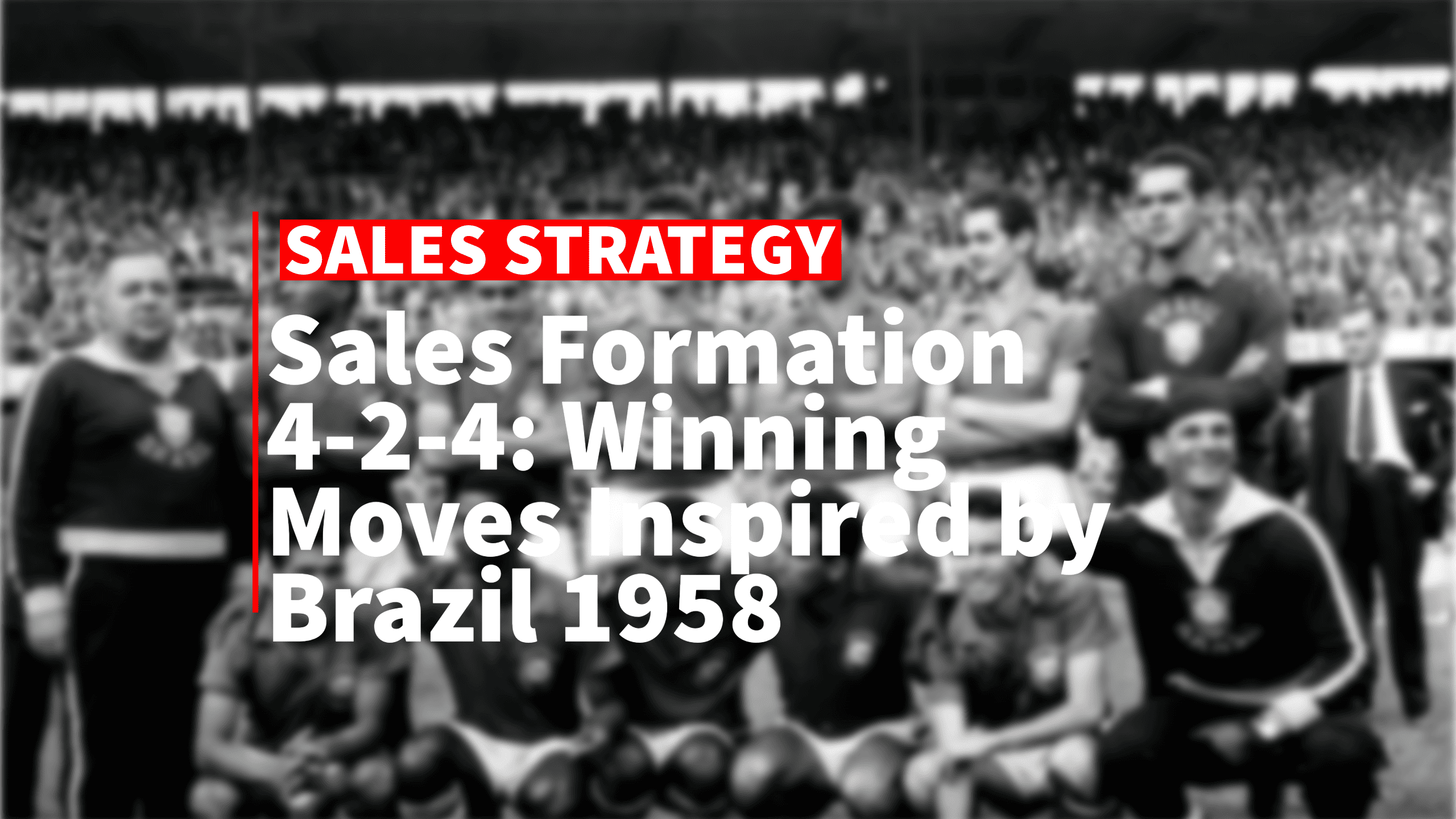 Sales Formation 4-2-4: Winning Moves Inspired by Brazil 1958